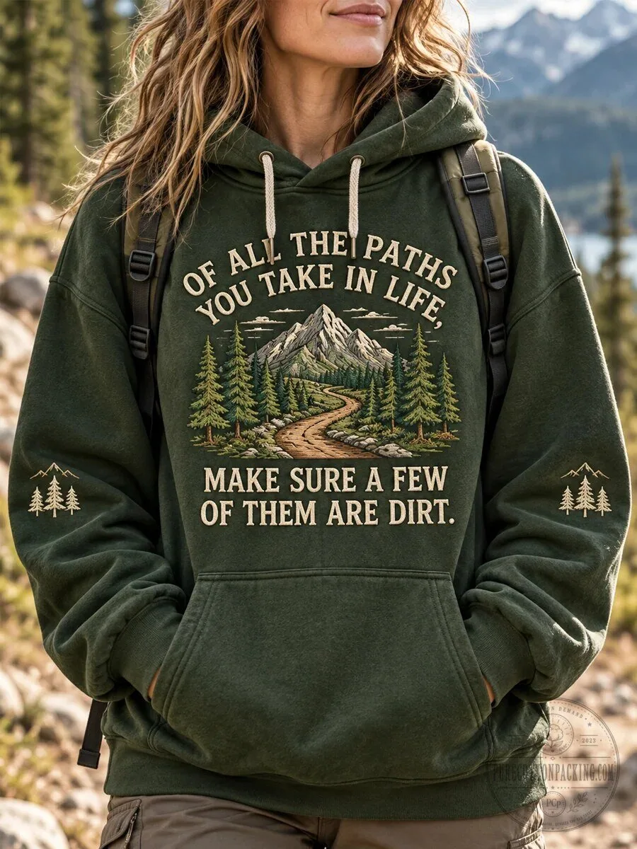 Of All The Paths You Take In Life Make Sure A Few Of Them Are Dirt Hoodie
